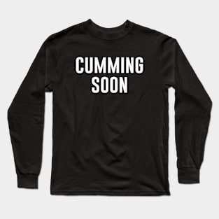 Cumming Soon Long Sleeve T-Shirt